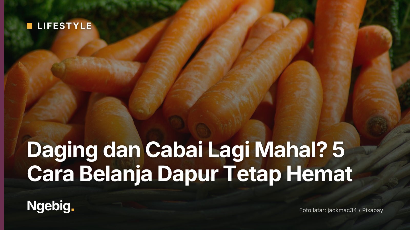 Sampul artikel Daging dan Cabai Lagi Mahal? 5 Cara Belanja Dapur Tetap Hemat dengan latar foto carrots, basket, vegetables...