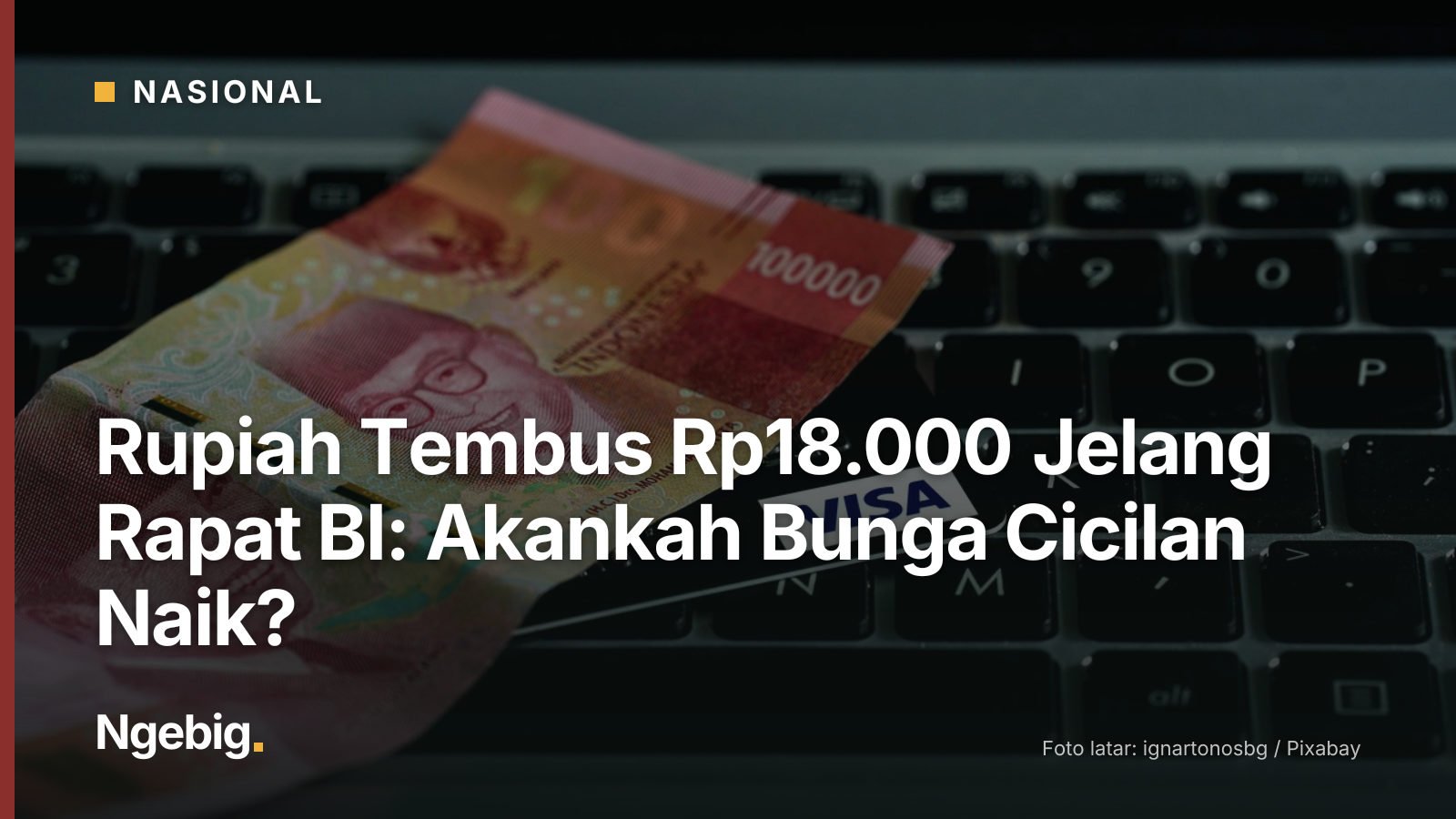 Sampul artikel Rupiah Tembus Rp18.000 Jelang Rapat BI: Akankah Bunga Cicilan Naik? dengan latar foto credit card, visa car...