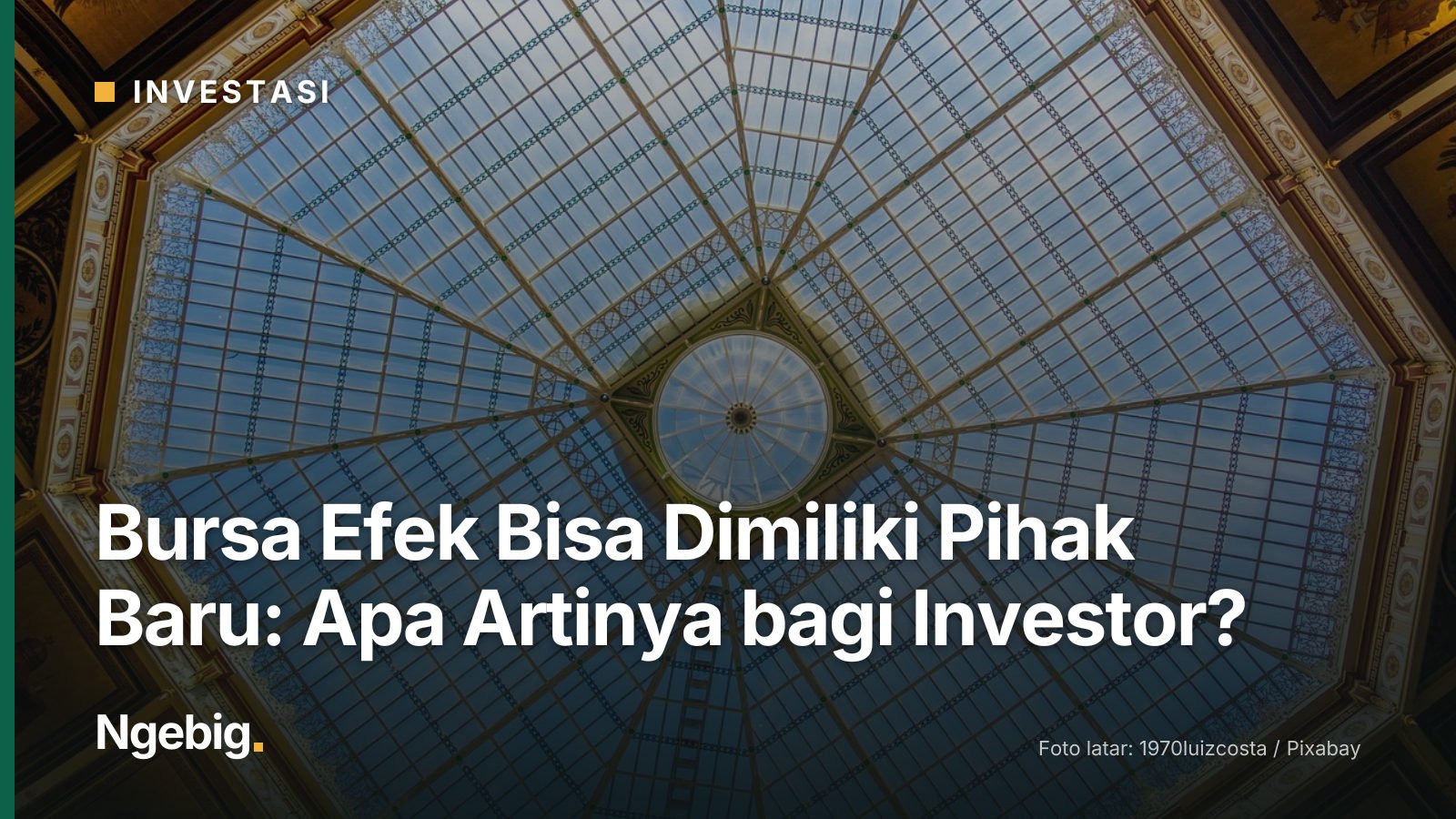 Sampul artikel Bursa Efek Bisa Dimiliki Pihak Baru: Apa Artinya bagi Investor? dengan latar foto skylight, dome, glass, st...