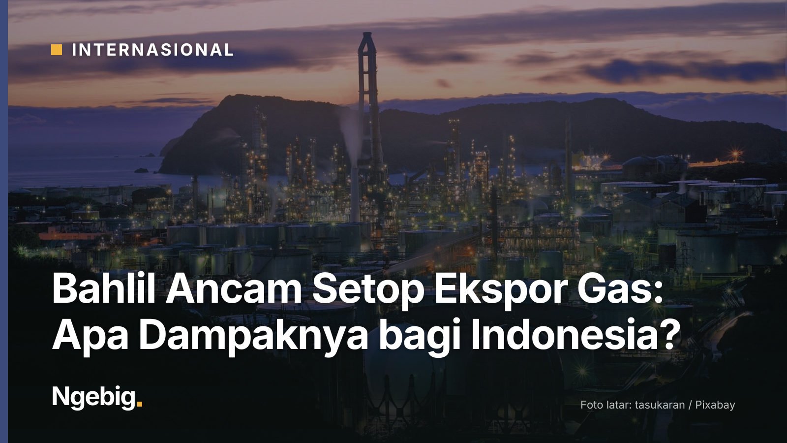 Sampul artikel Bahlil Ancam Setop Ekspor Gas: Apa Dampaknya bagi Indonesia? dengan latar foto sunset, factory, buildings,...