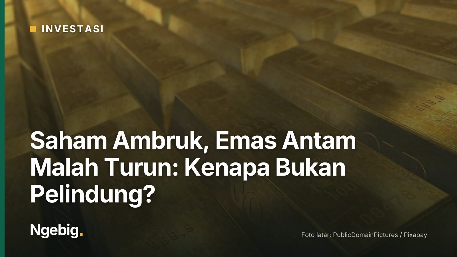 Sampul artikel Saham Ambruk, Emas Antam Malah Turun: Kenapa Bukan Pelindung? dengan latar foto gold, bars, wealth, finance...