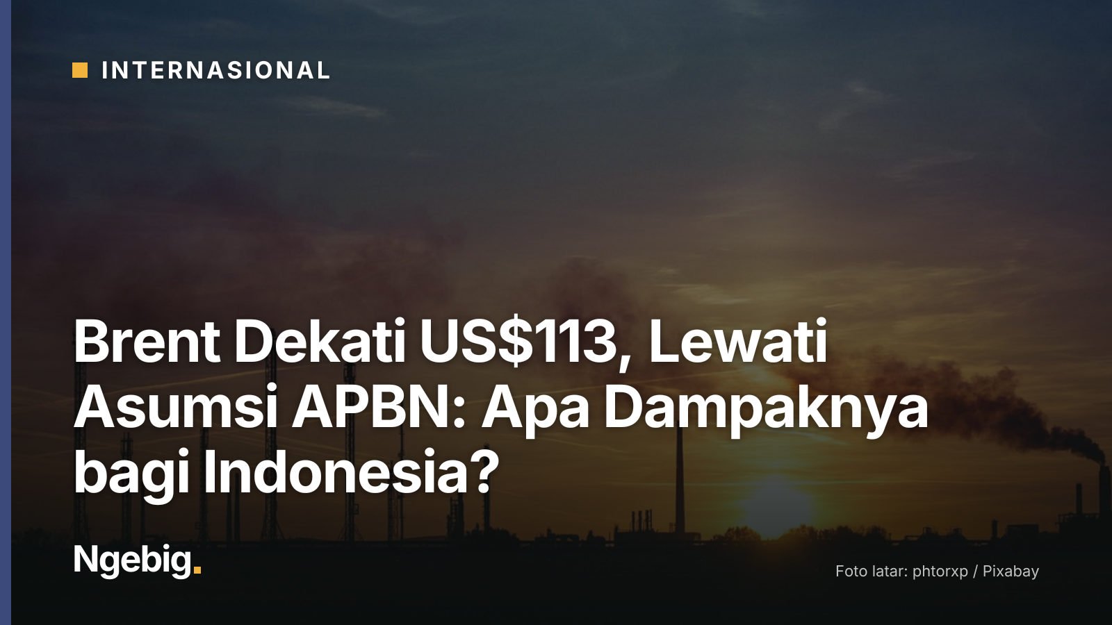 Sampul artikel Brent Dekati US$113, Lewati Asumsi APBN: Apa Dampaknya bagi Indonesia? dengan latar foto factory, industry,...