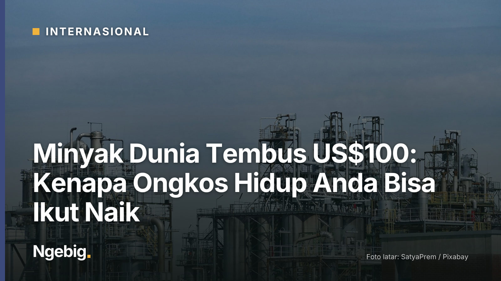 Sampul artikel Minyak Dunia Tembus US$100: Kenapa Ongkos Hidup Anda Bisa Ikut Naik dengan latar foto refinery, oil, indust...