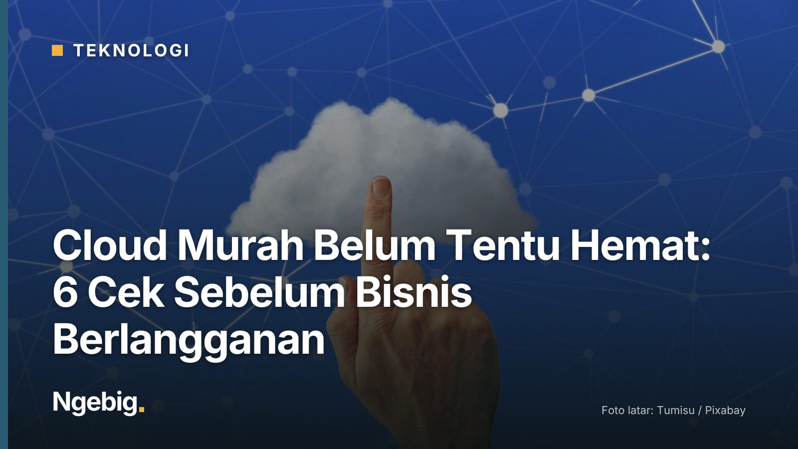 Sampul artikel Cloud Murah Belum Tentu Hemat: 6 Cek Sebelum Bisnis Berlangganan dengan latar foto cloud, network, finger,...