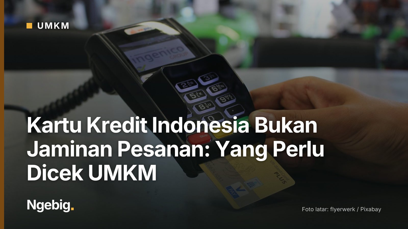 Sampul artikel Kartu Kredit Indonesia Bukan Jaminan Pesanan: Yang Perlu Dicek UMKM dengan latar foto ec cash, card payment...