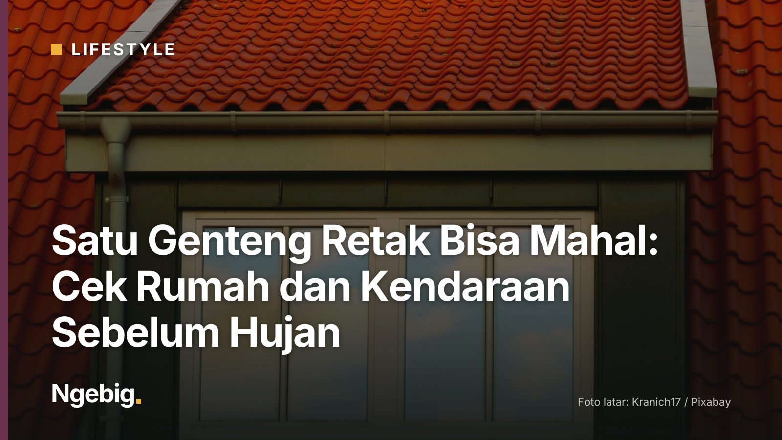 Sampul artikel Satu Genteng Retak Bisa Mahal: Cek Rumah dan Kendaraan Sebelum Hujan dengan latar foto window, skylight, cl...