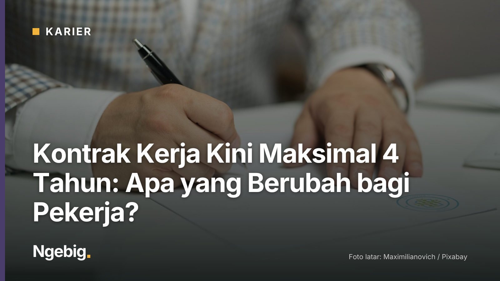 Sampul artikel Kontrak Kerja Kini Maksimal 4 Tahun: Apa yang Berubah bagi Pekerja? dengan latar foto man, sign, paper, wri...