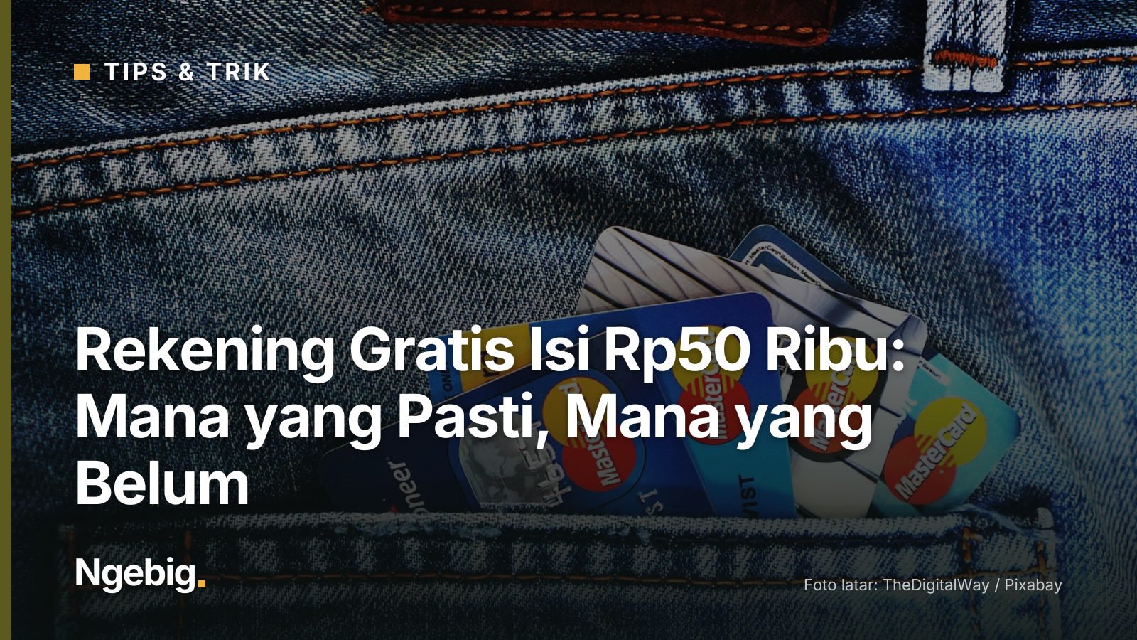 Sampul artikel Rekening Gratis Isi Rp50 Ribu: Mana yang Pasti, Mana yang Belum dengan latar foto credit cards, denim, jean...