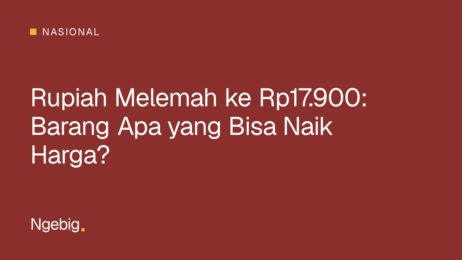 Kartu judul artikel rupiah melemah ke Rp17.900 dan barang yang bisa naik harga