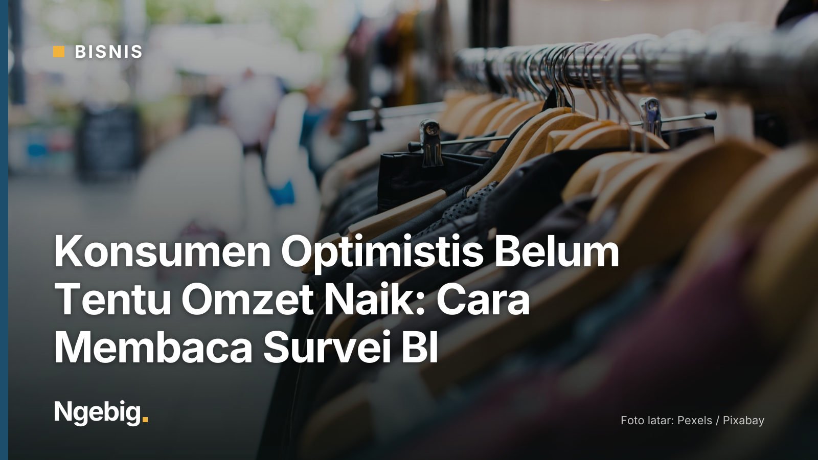 Sampul artikel Konsumen Optimistis Belum Tentu Omzet Naik: Cara Membaca Survei BI dengan latar foto hangers, clothing, sho...