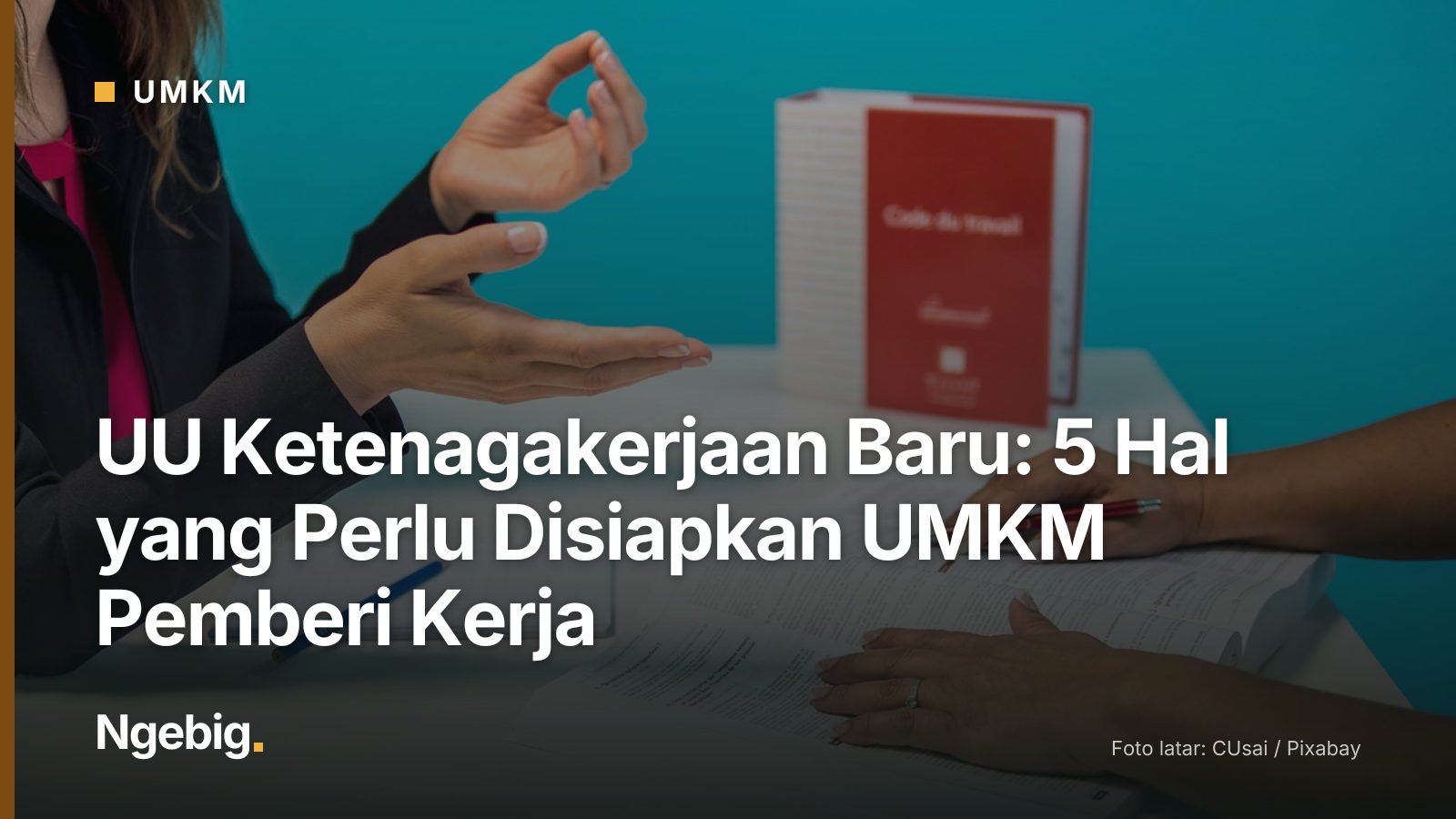 Sampul artikel UU Ketenagakerjaan Baru: 5 Hal yang Perlu Disiapkan UMKM Pemberi Kerja dengan latar foto the labour code, h...