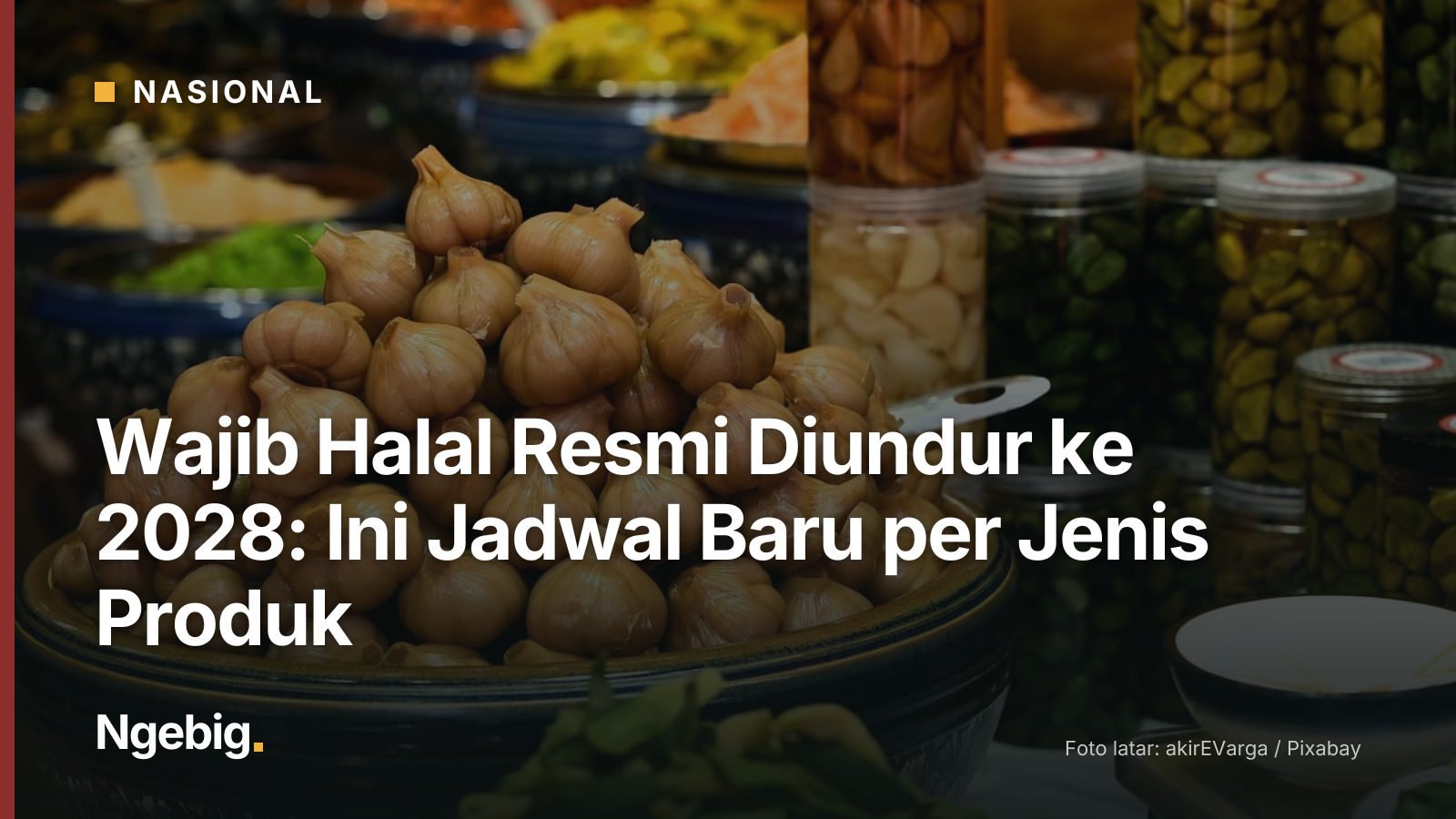 Sampul artikel Wajib Halal Resmi Diundur ke 2028: Ini Jadwal Baru per Jenis Produk dengan latar foto pickled garlic, ferme...
